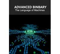 Advanced Binary: The Language Of Machines