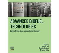 Advanced Biofuel Technologies : Present Status, Challenges and Future Prospects