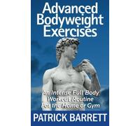 [ ADVANCED BODYWEIGHT EXERCISES: AN INTENSE FULL BODY WORKOUT IN A HOME OR GYM ] BY Barrett, Patrick ( AUTHOR )May-21-2012 ( Paperback )