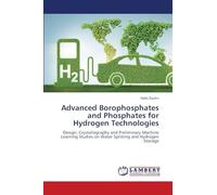 Advanced Borophosphates and Phosphates for Hydrogen Technologies: Design, Crystallography and Preliminary Machine Learning Studies on Water Splitting and Hydrogen Storage