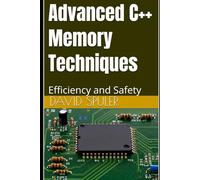 Advanced C++ Memory Techniques: Efficiency and Safety (Advanced C++ Programming)
