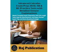 Advanced Calculus Exam Prep 2026: AB & BC Practice Tests with Detailed Answer Explanations .: Master"Complete Exam Preparation with Full-Length Tests, ... Expert Tips, and Score-Boosting Strategie .