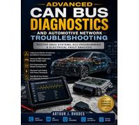 Advanced CAN Bus Diagnostics and Automotive Network Troubleshooting: Master OBD2 Systems, ECU Programming & Electrical Fault Analysis (Modern Automotive Technology Diagnostics Mastery Series)