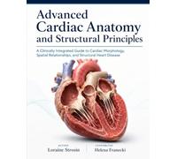 Advanced Cardiac Anatomy and Structural Principles: A Clinically Integrated Guide to Cardiac Morphology, Spatial Relationships, and Structural Heart Disease