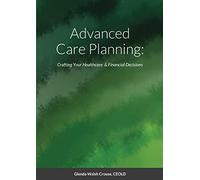 Advanced Care Planning:: Crafting Your Healthcare & Financial Decisions