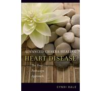 Advanced Chakra Healing: Heart Disease: The Four Pathways Approach