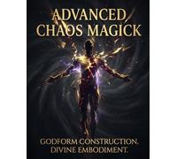 Advanced Chaos Magick. Godform Construction. Divine Embodiment.: Advanced Ritual Techniques for Building Godforms and Embodying Divine Power (Occult Textbooks)