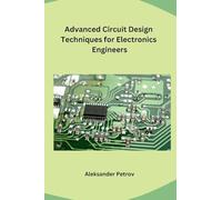 Advanced Circuit Design Techniques for Electronics Engineers