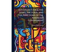 Advanced Civics; the Spirit, the Form, and the Functions of the American Government