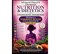 Advanced Clinical & Therapeutic Nutrition & Dietetics for Endocrine Disorders (Volume 8): Women’s Hormonal Health: PCOS & Menopause