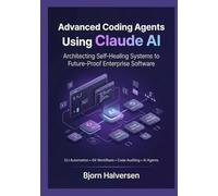 Advanced Coding Agents Using Claude AI: Architecting Self-Healing Systems to Future-Proof Enterprise Software (The Agentic Developer Track)