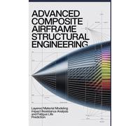 ADVANCED COMPOSITE AIRFRAME STRUCTURAL ENGINEERING: Layered material modeling impact resistance analysis and fatigue life prediction