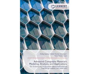 Advanced Composite Materials: Modeling, Analysis, and Applications: For Graduate and Postgraduate Mechanical/Production Engineering students, and researchers