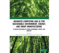 Advanced Computing and AI for Sustainable Environment, Energy, and Smart Manufacturing: AI-Driven Sustainability Across Environment, Energy, and Industry