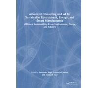 Advanced Computing and AI for Sustainable Environment, Energy, and Smart Manufacturing: AI-Driven Sustainability Across Environment, Energy, and Industry