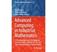 Advanced Computing in Industrial Mathematics: 17th Annual Meeting of the Bulgarian Section of SIAM, December 20-22, 2022, Sofia, Bulgaria, Revised ... (Studies in Computational Intelligence, 641)