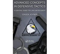 Advanced Concepts in Defensive Tactics: A Survival Guide for Law Enforcement