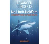 Advanced Concepts in No-Limit Hold'em: A Modern Approach to Poker Analysis