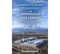 Advanced Cooling Technologies for Hyperscale Data Centers: Designing the Next Generation of AI Data Centers (Hyperscale Data Centers, Emerging Trends ... Artificial Intelligence (by DesignIntent.AI))