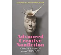Advanced Creative Nonfiction: A Writer's Guide and Anthology (Bloomsbury Writer's Guides and Anthologies)