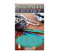 Advanced Crochet: Crocodile Stitch, Star Stitch, Picot Stitch, Shell Stitch, Waffle Stitch, Ribbed Stitch, Popcorn Stitch, Broomstick Lace Stitch, ... Stitches, Crochet Patterns) (Crochet Books)