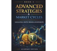 Advanced Crypto Trading Strategies: Market Cycles, Portfolio Strategy, and Long-Term Positioning (Crypto Market Mastery)