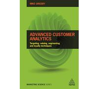 Advanced Customer Analytics: Targeting, Valuing, Segmenting and Loyalty Techniques (Marketing Science)