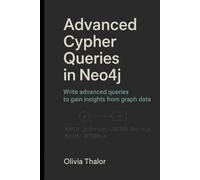 Advanced Cypher Queries in Neo4j: Write advanced queries to gain insights from graph data.