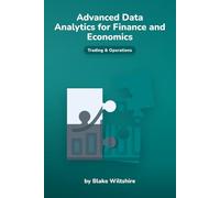 Advanced Data Analytics for Finance and Economics (Navigating the World of Economics, Finance, and Markets)