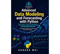 Advanced Data Modeling and Forecasting with Python: Time Series, Advanced Modeling, and Real-World Systems (Practical Data Science with Python)