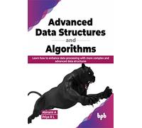 Advanced Data Structures and Algorithms: Learn how to enhance data processing with more complex and advanced data structures (English Edition)