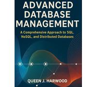 Advanced Database Management: A Comprehensive Approach to SQL, NoSQL, and Distributed Databases
