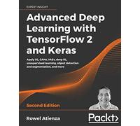Advanced Deep Learning with TensorFlow 2 and Keras: Apply DL, GANs, VAEs, deep RL, unsupervised learning, object detection and segmentation, and more, 2nd Edition