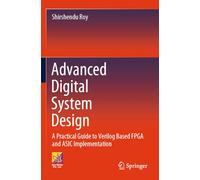 Advanced Digital System Design: A Practical Guide to Verilog Based FPGA and ASIC Implementation