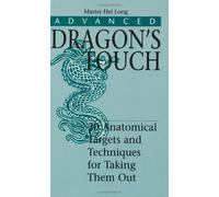 Advanced Dragon's Touch: 20 Anatomical Targets and Techniques to Take Them Out (Martial Arts)