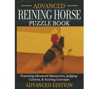 Advanced Edition - Reining Horse Puzzle Book: Advanced National Reining Horse Maneuvers, Judging Criteria & Performance Terms | 60 Expert Puzzles | ... 60 Puzzles (The Reining Horse Puzzle Series)