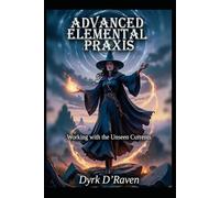 Advanced Elemental Praxis: Working with the Unseen Currents