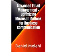 Advanced Email Management - Optimizing Microsoft Outlook for Business Communication