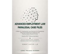 Advanced Employment Law Paralegal Case Files: 6 Real U.S. Employment Law Decisions for Developing Advanced Professional Judgment and Practice-Ready Research Skills