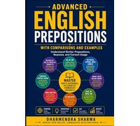 Advanced English Prepositions with Comparisons and Examples: Understand Similar Prepositions, Nuances, and Correct Usage