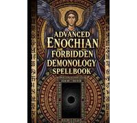 Advanced Enochian Forbidden Demonology Spellbook: 65 Goetic Invocations for Self-Empowerment: An Advanced Grimoire of Enochian & Hebrew Ritual Magick (with Phonetic Chants) (Enochian Occultism)