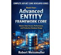 Advanced Entity Framework Core: Master Data Access, Performance, and Production Database Design (Complete ASP.NET Core Developer Series)