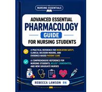 ADVANCED ESSENTIAL PHARMACOLOGY GUIDE FOR NURSING STUDENTS: A Practical Reference for Medication Safety, Clinical Decision-Making, and Evidence-Based ... NCLEX Candidates, and New Graduate Nurses