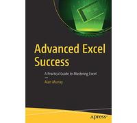 Advanced Excel Success: A Practical Guide to Mastering Excel