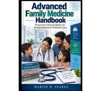 Advanced Family Medicine Handbook: Practical Clinical Skills for Comprehensive Patient Care