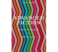 Advanced Fiction : A Writer's Guide and Anthology