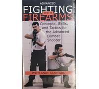 Advanced Fighting with Firearms: Concepts, Skills, and Tactics for the Advanced Combat Shooter [VHS]
