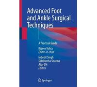 Advanced Foot and Ankle Surgical Techniques: A Practical Guide