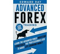Advanced Forex Trading: Learn the Advanced Forex Investing Strategies the Professionals Use to Make Life Changing Money: 6 (3 Hour Crash Course)