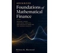 Advanced Foundations of Mathematical Finance: Measure Theory, Functional Analysis, and Stochastic Modeling for Modern Markets